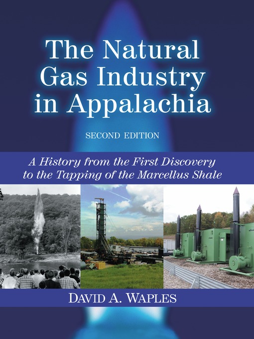 Title details for The Natural Gas Industry in Appalachia by David A. Waples - Available